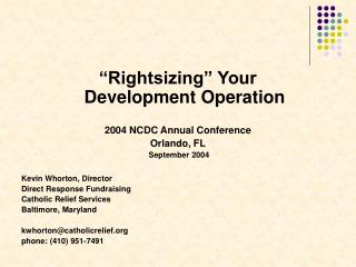 “Rightsizing” Your Development Operation 2004 NCDC Annual Conference Orlando, FL September 2004