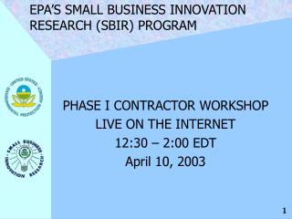 PHASE I CONTRACTOR WORKSHOP LIVE ON THE INTERNET 12:30 – 2:00 EDT April 10, 2003