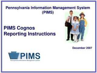 Pennsylvania Information Management System (PIMS) PIMS Cognos Reporting Instructions