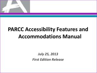 PARCC Accessibility Features and Accommodations Manual July 25, 2013 First Edition Release