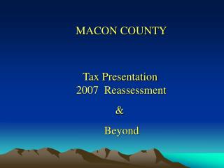 Tax Presentation 2007 Reassessment 	 &amp; Beyond