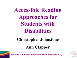 Accessible Reading Approaches for Students with Disabilities Christopher Johnstone Ann Clapper