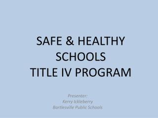 SAFE &amp; HEALTHY SCHOOLS TITLE IV PROGRAM