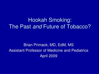 Hookah Smoking: The Past and Future of Tobacco?