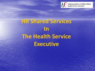 HR Shared Services In The Health Service Executive