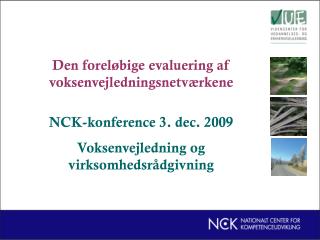 Den foreløbige evaluering af voksenvejledningsnetværkene NCK-konference 3. dec. 2009