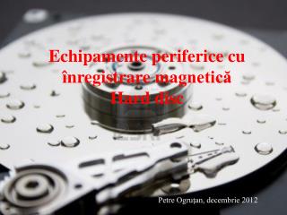 Echipamente periferice cu î nregistrare magnetică Hard disc