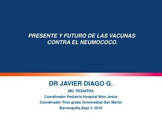 DR JAVIER DIAGO G. MD. PEDIATRA Coordinador Pediatría Hospital Nino Jesús