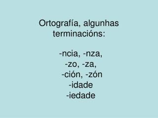 Ortografía, algunhas terminacións: