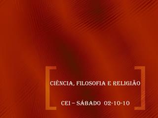 CIÊNCIA, FILOSOFIA E RELIGIÃO