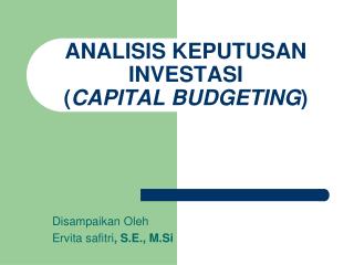 ANALISIS KEPUTUSAN INVESTASI ( CAPITAL BUDGETING )