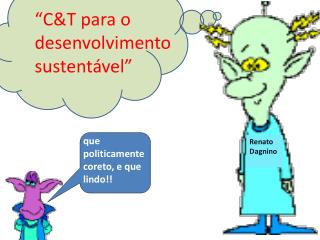 “C&amp;T para o desenvolvimento sustentável” 