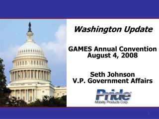 Washington Update GAMES Annual Convention August 4, 2008 Seth Johnson V.P. Government Affairs