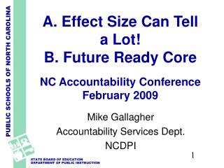 A. Effect Size Can Tell a Lot! B. Future Ready Core NC Accountability Conference February 2009