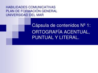 HABILIDADES COMUNICATIVAS PLAN DE FORMACIÓN GENERAL UNIVERSIDAD DEL MAR