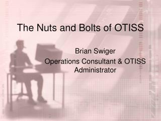 The Nuts and Bolts of OTISS