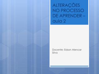 ALTERAÇÕES NO PROCESSO DE APRENDER – aula 2