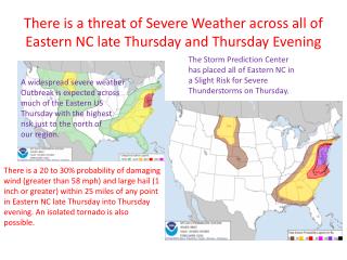 There is a threat of Severe Weather across all of Eastern NC late Thursday and Thursday Evening