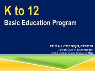 EMMA I. CORNEJO, CESO VI Schools Division Superintendent DepEd Division of City Schools of Naga