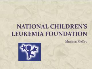 National Children’s Leukemia Foundation