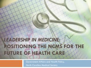 LEADERSHIP IN MEDICINE: Positioning THE NCMS for the Future of Health Care