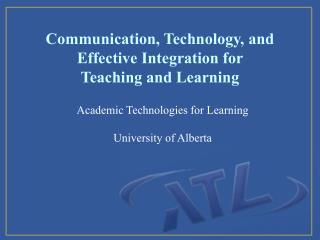 Communication, Technology, and Effective Integration for Teaching and Learning