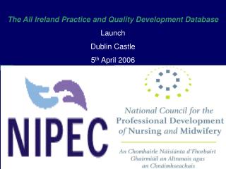 The All Ireland Practice and Quality Development Database Launch Dublin Castle 5 th April 2006