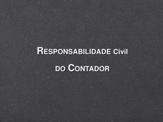 R ESPONSABILIDADE Civil DO C ONTADOR