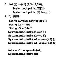 1 int [][] x={{1},{2,3},{4,5,6}; System.out.print(x[2][2]);