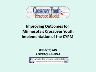 Improving Outcomes for Minnesota’s Crossover Youth Implementation of the CYPM Brainerd, MN