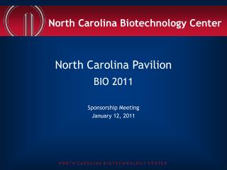 North Carolina Pavilion BIO 2011 Sponsorship Meeting January 12, 2011