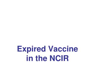 Expired Vaccine in the NCIR
