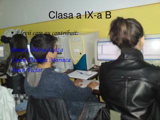 Clasa a IX-a B