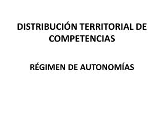 DISTRIBUCIÓN TERRITORIAL DE COMPETENCIAS