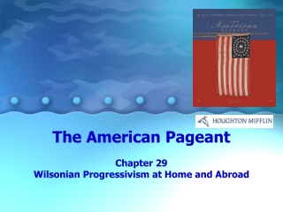 The American Pageant Chapter 29 Wilsonian Progressivism at Home and Abroad