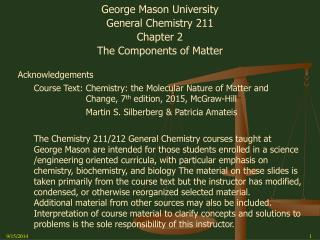 George Mason University General Chemistry 211 Chapter 2 The Components of Matter Acknowledgements