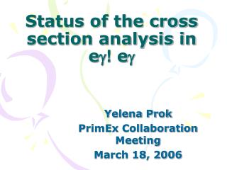 Status of the cross section analysis in e  ! e 