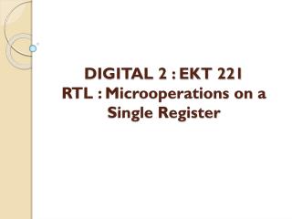 DIGITAL 2 : EKT 221 RTL : Microoperations on a Single Register