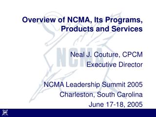 Overview of NCMA, Its Programs, Products and Services