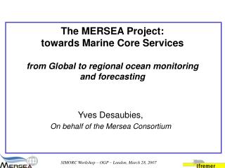 Yves Desaubies, On behalf of the Mersea Consortium