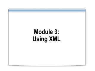 Module 3: Using XML