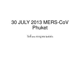 30 JULY 2013 MERS-CoV Phuket