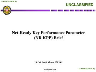 Net-Ready Key Performance Parameter (NR KPP) Brief Lt Col Scott Moser, JS/J6-I