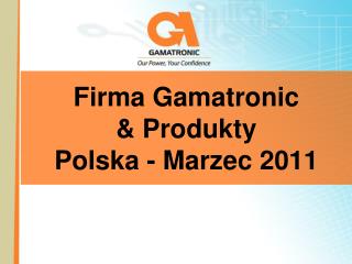 Firma Gamatronic &amp; Produ kty Polska - Marzec 2011