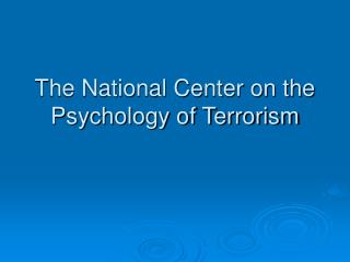 The National Center on the Psychology of Terrorism