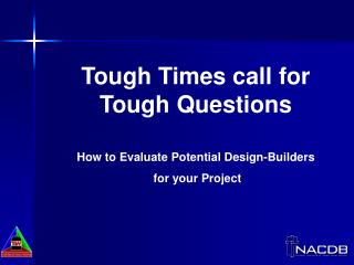 Tough Times call for Tough Questions How to Evaluate Potential Design-Builders for your Project