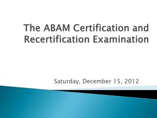 The ABAM Certification and Recertification Examination