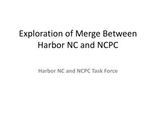 Exploration of Merge Between Harbor NC and NCPC