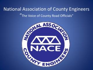 National Association of County Engineers “ The Voice of County Road Officials”