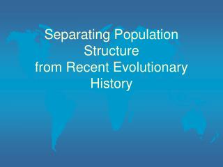 Separating Population Structure from Recent Evolutionary History